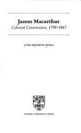 James Macarthur: Colonial Conservative, 1798-1867 - Ward, John Manning