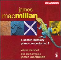 James Macmillan: A Scotch Bestiary; Piano Concerto No. 2 - Wayne Marshall (organ); Wayne Marshall (piano); BBC Philharmonic Orchestra; James MacMillan (conductor)