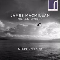 James MacMillan: Organ Works - Stephen Farr (organ)
