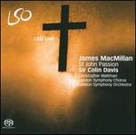 James MacMillan: St. John Passion - Christopher Maltman (baritone); London Symphony Chorus (choir, chorus); London Symphony Orchestra; Colin Davis (conductor)
