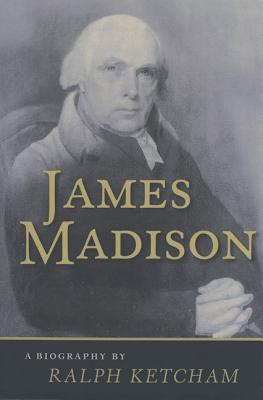 James Madison: A Biography - Ketcham, Ralph, Dr.