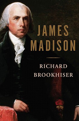 James Madison - Brookhiser, Richard