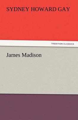 James Madison - Gay, Sydney Howard