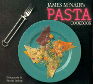 James McNair's Pasta Cookbook - McNair, James, and Chronicle Books, and Brabant, Patricia (Photographer)