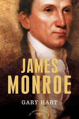 James Monroe: The American Presidents Series: The 5th President, 1817-1825 - Hart, Gary, and Schlesinger, Arthur M (Editor)