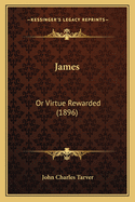 James: Or Virtue Rewarded (1896)