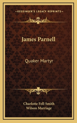 James Parnell: Quaker Martyr - Fell-Smith, Charlotte, and Marriage, Wilson (Introduction by)