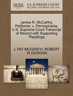 James R. McCarthy, Petitioner, V. Pennsylvania. U.S. Supreme Court Transcript of Record with Supporting Pleadings - McGrath, L Pat, and Duggan, Robert W