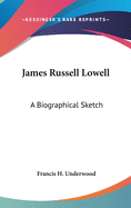 James Russell Lowell: A Biographical Sketch