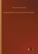 James Russell Lowell and His Friends