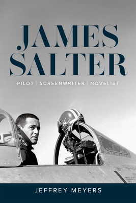 James Salter: Pilot, Screenwriter, Novelist - Meyers, Jeffrey