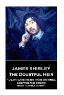 James Shirley - The Doubtful Heir: "Death Lays His Icy Hand on Kings. Scepter and Crown Must Tumble Down"