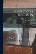 James Stokes Dickerson [microform]: Memories of His Life