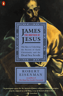 James the Brother of Jesus: The Key to Unlocking the Secrets of Early Christianity and the Dead Sea Scrolls. Robert Eisenman