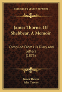 James Thorne, of Shebbear, a Memoir: Compiled from His Diary and Letters (1873)