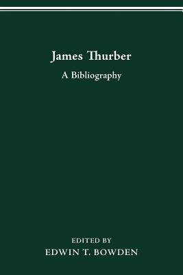 James Thurber: A Bibliography - Bowden, Edwin T