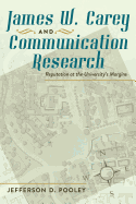 James W. Carey and Communication Research: Reputation at the University's Margins