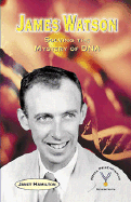 James Watson: Solving the Mystery of DNA