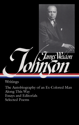 James Weldon Johnson: Writings (Loa #145): The Autobiography of an Ex-Colored Man / Along This Way / Essays and Editorials / Selected Poems - Johnson, James Weldon