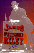 James Whitcomb Riley: A Life