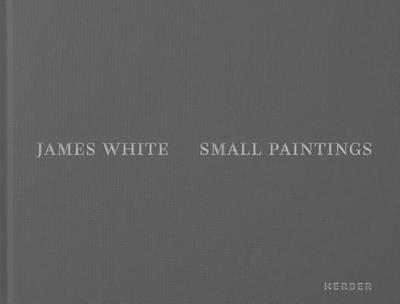 James White: Small Paintings - White, James (Editor)