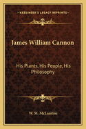 James William Cannon: His Plants, His People, His Philosophy