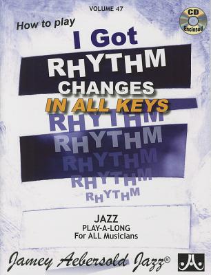 Jamey Aebersold Jazz -- How to Play I Got Rhythm, Vol 47: Changes in All Keys, Book & Online Audio - Aebersold, Jamey