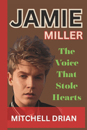 Jamie Miller: The Voice That Stole Hearts
