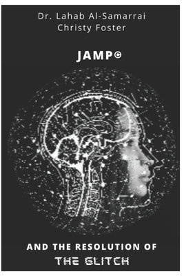 JAMP(c) & The Resolution of the Glitch: Book 1 - Foster, Christy, and Mitchell, Melissa (Editor), and Al-Samarrai, Lahab