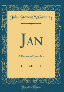 Jan: A Drama in Three Acts (Classic Reprint)