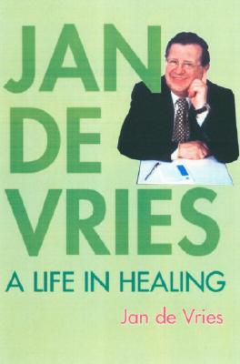 Jan de Vries: A Life in Healing - De Vries, Jan