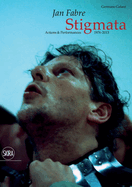 Jan Fabre: Stigmata. Actions & Performances 1976-2013