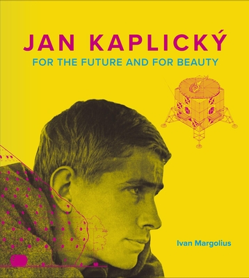 Jan Kaplicky - For the Future and for Beauty - Margolius, Ivan