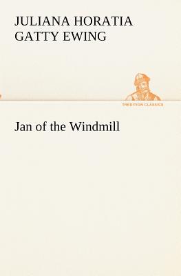 Jan of the Windmill - Ewing, Juliana Horatia Gatty