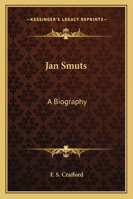 Jan Smuts: A Biography - Crafford, F S