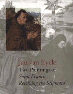 Jan Van Eyck's Two Paintings of Saint Francis: Receiving the Stigmata
