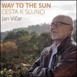 Jan Vicar: Way to the Sun (Cesta k Slunci)