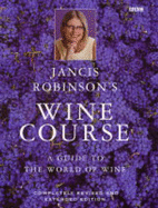 Jancis Robinson's Wine Course: Third Edition - Robinson, Jancis