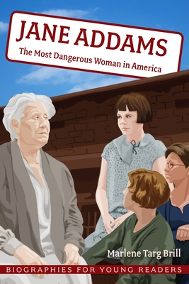 Jane Addams: The Most Dangerous Woman in America - Brill, Marlene Targ