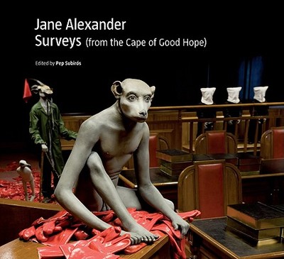 Jane Alexander: Surveys (from the Cape of Good Hope) - Subiros, Pep (Editor)