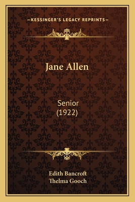 Jane Allen: Senior (1922) - Bancroft, Edith, and Gooch, Thelma (Illustrator)