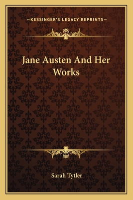 Jane Austen And Her Works - Tytler, Sarah