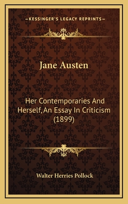 Jane Austen: Her Contemporaries and Herself, an Essay in Criticism (1899) - Pollock, Walter Herries
