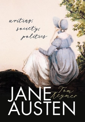 Jane Austen: Writing, Society, Politics - Keymer, Tom