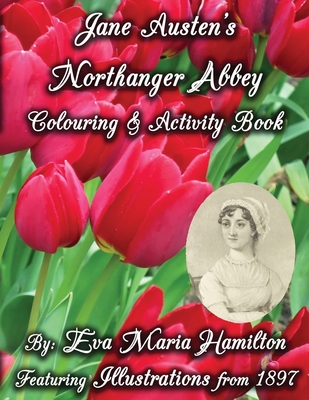 Jane Austen's Northanger Abbey Colouring & Activity Book: Featuring Illustrations from 1897 - Hamilton, Eva Maria