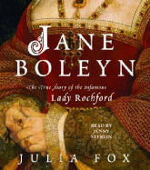 Jane Boleyn: The True Story of the Infamous Lady Rochford - Fox, Julia, and Sterlin, Jenny (Read by)