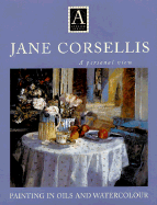 Jane Corsellis - Painting in Oils and Watercolor: A Personal View