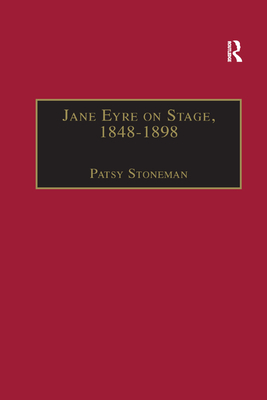 Jane Eyre on Stage, 1848-1898: An Illustrated Edition of Eight Plays with Contextual Notes - Stoneman, Patsy