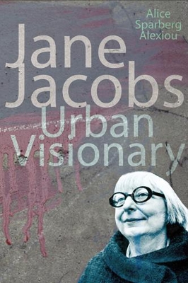 Jane Jacobs: Urban Visionary - Alexiou, Alice Sparberg