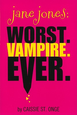 Jane Jones: Worst. Vampire. Ever. - St Onge, Caissie